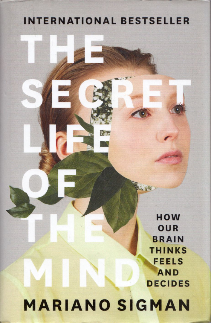 Mariano Sigman - The Secret Life of the Mind: How Our Brain Thinks, Feels and Decides [antikvár]