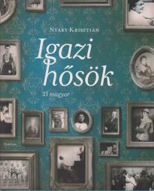Nyáry Krisztián - Igazi hősök (dedikált) [antikvár]