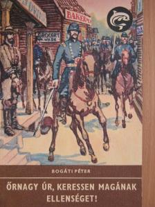 Bogáti Péter - Őrnagy úr, keressen magának ellenséget! [antikvár]