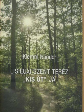 Klemm Nándor - Lisieuxi Szent Teréz "kis út"-ja [antikvár]