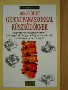 Dr. Jürgen Fischer - 100 jó ötlet gerincpanaszokkal küszködőknek [antikvár]
