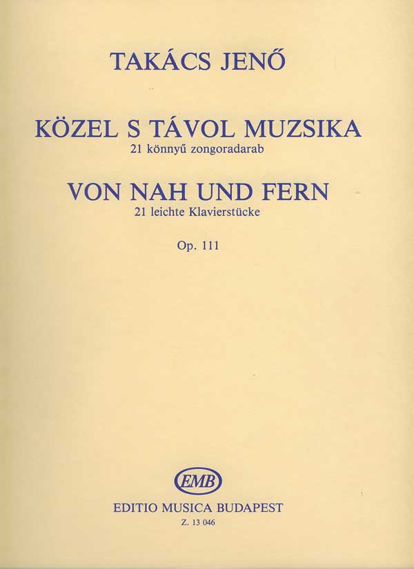 TAKÁCS JENŐ - KÖZEL S TÁVOL MUZSIKA, 21 KÖNNYŰ ZONGORADARAB, OP.111