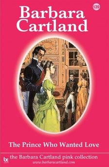 Barbara Cartland - The Prince Who Wanted Love [eKönyv: epub, mobi]