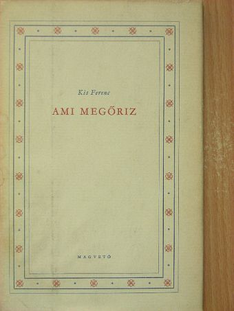 Kis Ferenc - Ami megőriz [antikvár]
