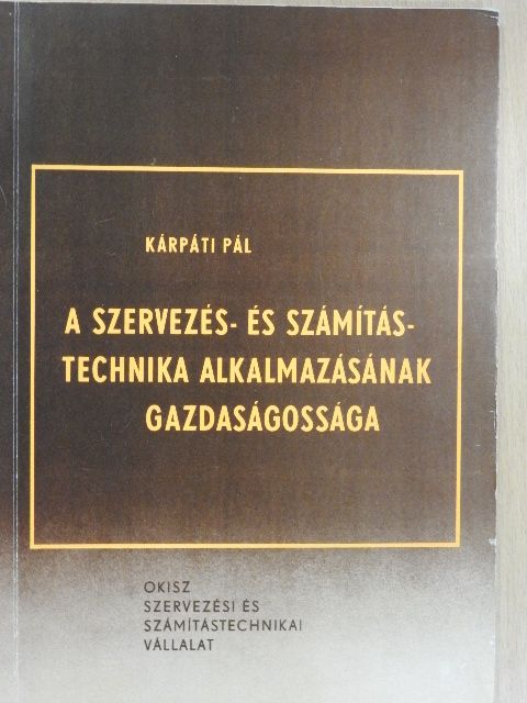 Kárpáti Pál - A szervezés- és számítástechnika alkalmazásának gazdaságossága [antikvár]