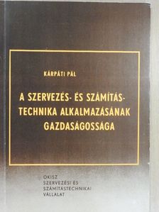 Kárpáti Pál - A szervezés- és számítástechnika alkalmazásának gazdaságossága [antikvár]