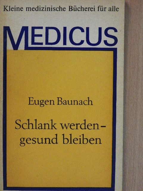 Dr. Eugen Baunach - Schlank werden - gesund bleiben [antikvár]