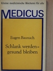 Dr. Eugen Baunach - Schlank werden - gesund bleiben [antikvár]