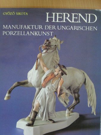 Sikota Győző - Herend: Manufaktur der ungarischen Porzellankunst [antikvár]