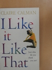 Claire Calman - I Like It Like That [antikvár]