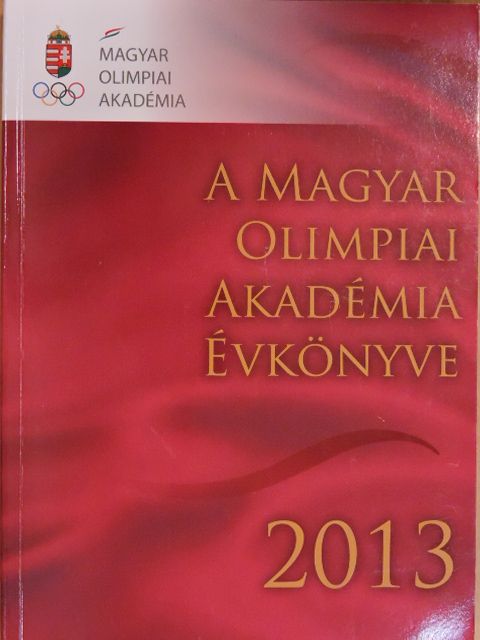 Áros Károly - A Magyar Olimpiai Akadémia évkönyve 2013 [antikvár]