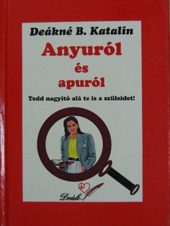 Deákné Bancsó Katalin - Anyuról és apuról/Apuról és anyuról [antikvár]