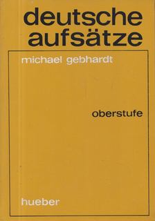 Gebhardt,Michael - Deutsche aufsatze [antikvár]
