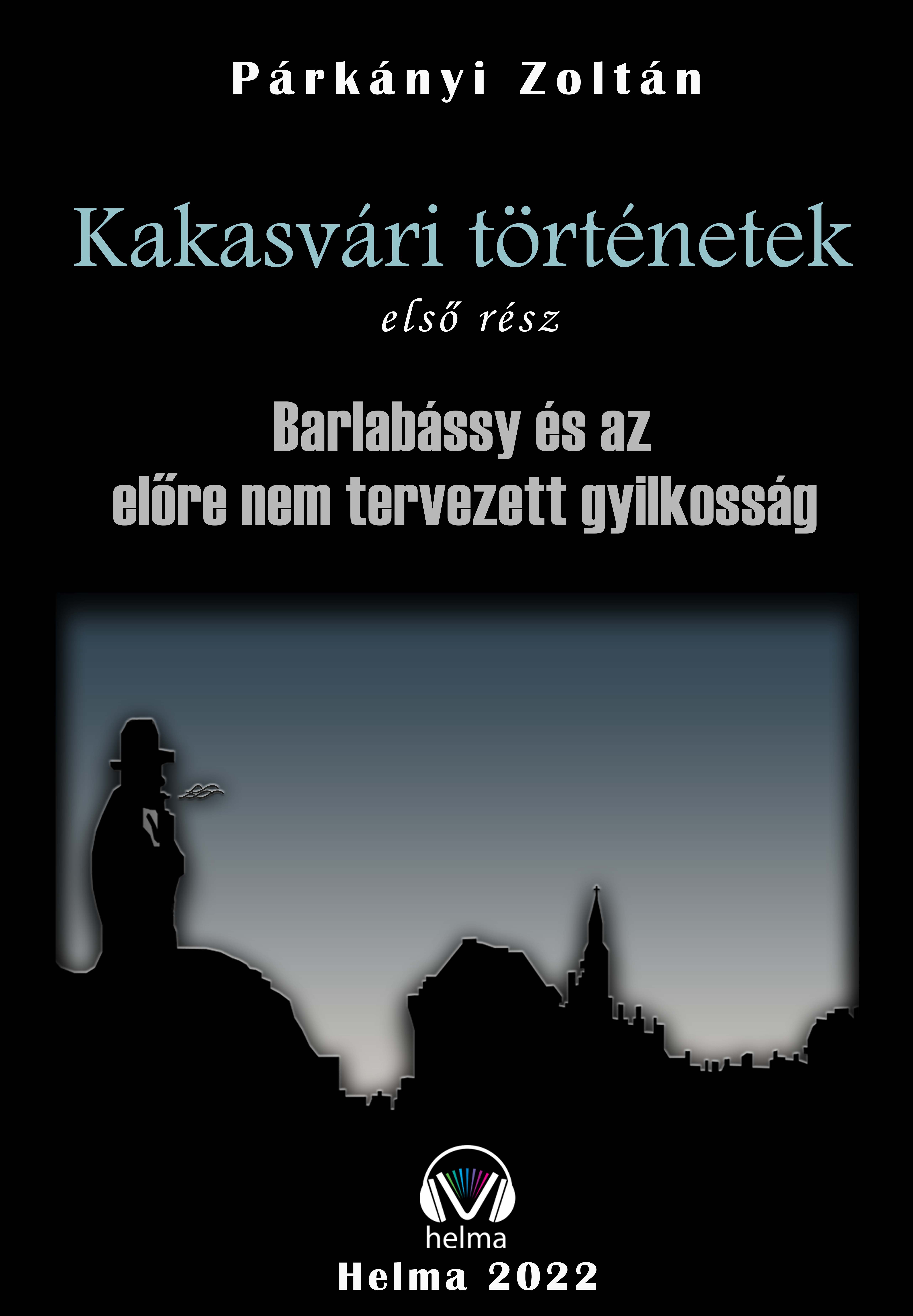 Zoltán Párkányi - Kakasvári történetek I. - Barlabássy és az előre nem tervezett gyilkosság [eKönyv: epub, mobi]