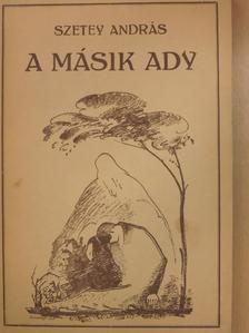 Szetey András - A másik Ady [antikvár]