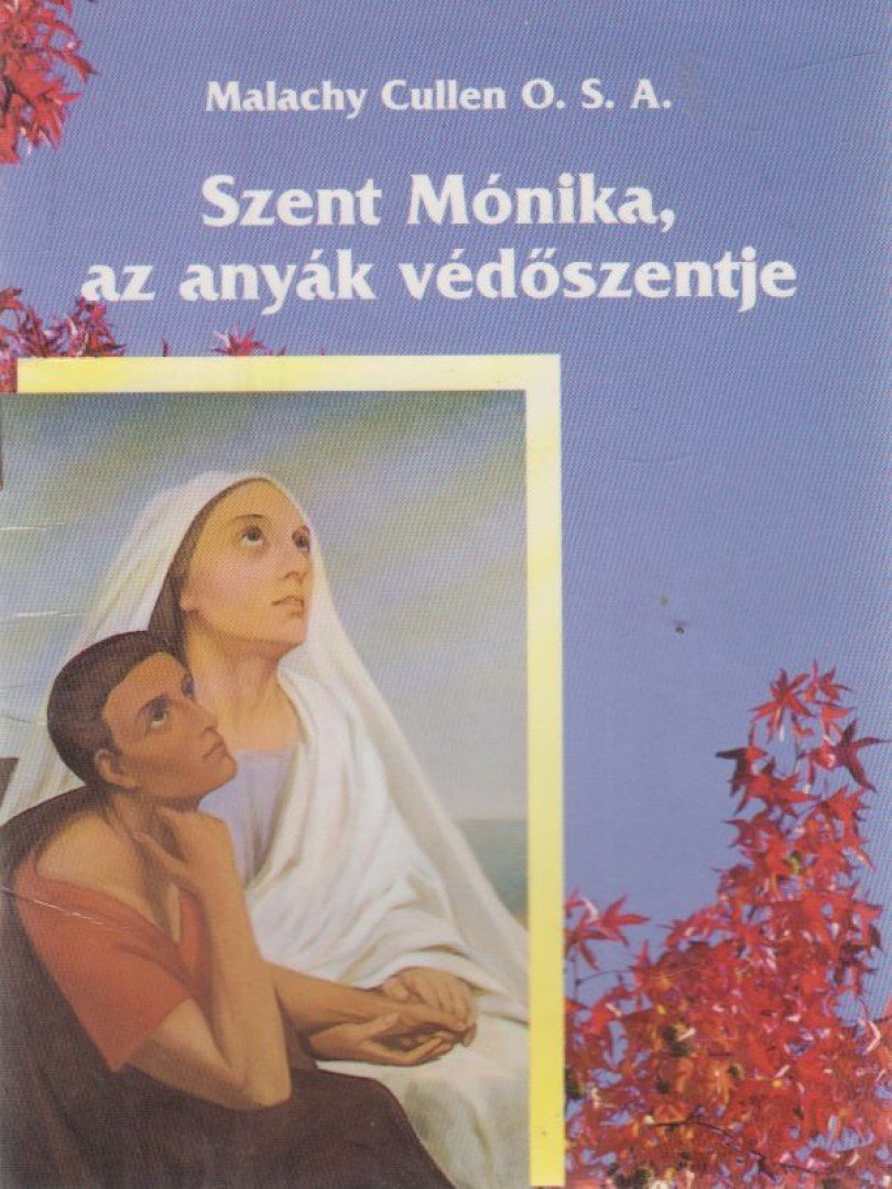 Malachy Cullen - Szent Mónika - Az anyák védőszentje [antikvár]