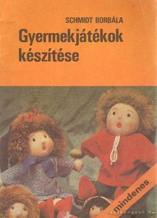 Schmidt Borbála - Gyermekjátékok készítése [antikvár]