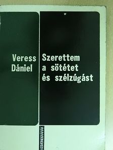 Veress Dániel - Szerettem a sötétet és szélzúgást [antikvár]