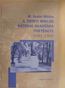 M. Szabó Miklós - A Zrínyi Miklós Katonai Akadémia története [antikvár]