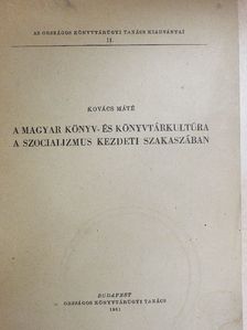 Kovács Máté - A magyar könyv- és könyvtárkultúra a szocializmus kezdeti szakaszában [antikvár]