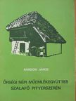 Bárdosi János - Őrségi népi műemlékegyüttes Szalafő Pityerszerén [antikvár]