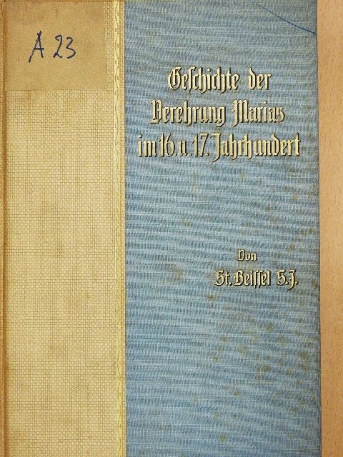 Stephan Beissel S. J. - Geschichte der Verehrung Marias im 16. und 17. Jahrhundert (gótbetűs) [antikvár]