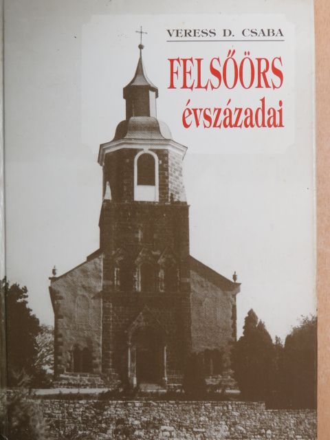 Veress D. Csaba - Felsőörs évszázadai [antikvár]