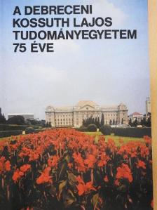 Némedi Lajos - A debreceni Kossuth Lajos Tudományegyetem 75 éve [antikvár]