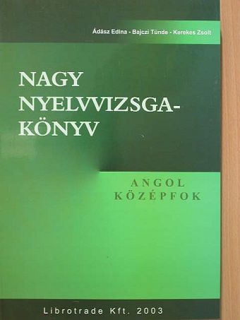 Ádász Edina - Nagy nyelvvizsgakönyv - Angol középfok [antikvár]