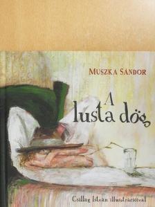 Muszka Sándor - A lusta dög [antikvár]