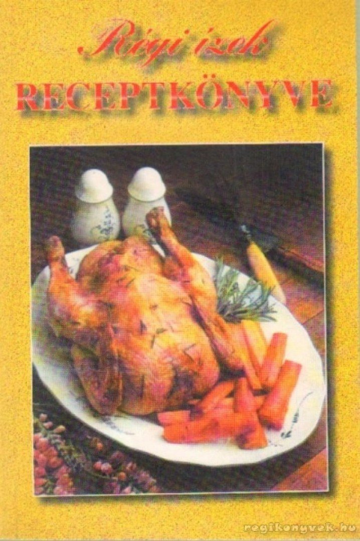 Régi ízek receptkönyve [antikvár]