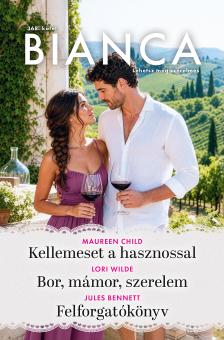 Maureen Child - Bianca 368. - Kellemeset a hasznossal; Bor, mámor, szerelem; Felforgatókönyv [eKönyv: epub, mobi]