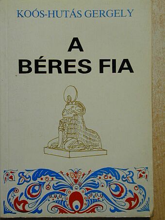 Koós-Hutás Gergely - A béres fia I-II. [antikvár]