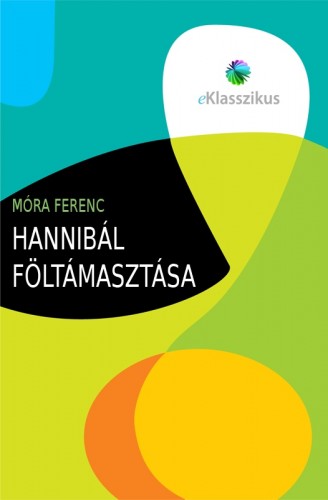 Móra Ferenc - Hannibál föltámasztása [eKönyv: epub, mobi]