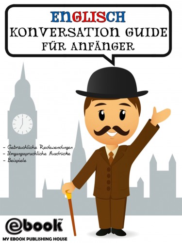 House My Ebook Publishing - Englisch Konversation Guide Für Anfänger [eKönyv: epub, mobi]