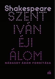 William Shakespeare - Szentivánéji álom - Nádasdy Ádám fordítása