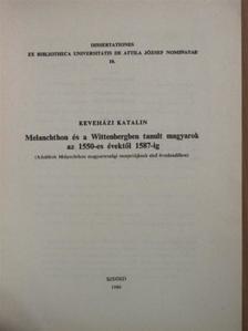 Keveházi Katalin - Melanchton és a Wittenbergben tanult magyarok az 1550-es évektől 1587-ig [antikvár]
