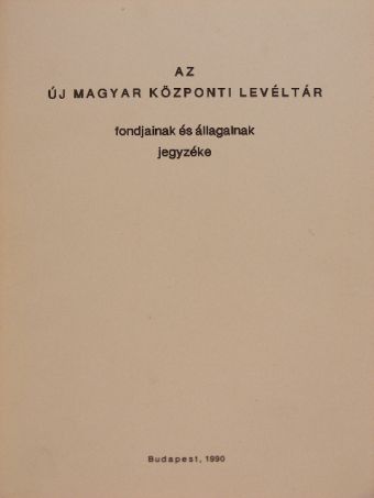 Az új magyar központi levéltár fondjainak és állagainak jegyzéke [antikvár]