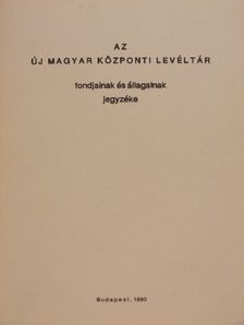 Az új magyar központi levéltár fondjainak és állagainak jegyzéke [antikvár]