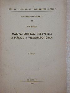 Tóth Sándor - Magyarország részvétele a második világháborúban [antikvár]