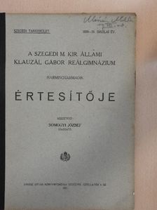 A szegedi M. Kir. Állami Klauzál Gábor Reálgimnázium harmincharmadik értesítője [antikvár]