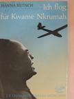 Hanna Reitsch - Ich flog für Kwame Nkrumah [antikvár]
