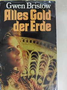 Gwen Bristow - Alles Gold der Erde [antikvár]