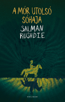 Salman Rushdie - A Mór utolsó sóhaja