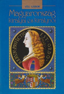 Vég Gábor - Magyarország királyai és királynői [antikvár]