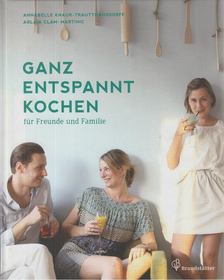 Annabelle Knaur-Trauttmansdorff, Aglaia Clam-Martinic - Ganz entspannt kochen [antikvár]