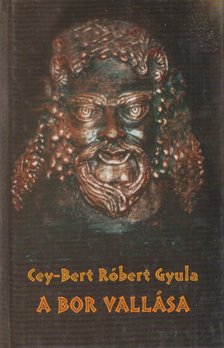 CEY-BERT RÓBERT GYULA - A bor vallása (Dedikált) [antikvár]