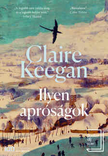 Claire Keegan - Ilyen apróságok [eKönyv: epub, mobi]