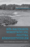 Nagy Boldizsár - Bős-Nagymaros: nemzetközi jog, politika, környezetvédelem
