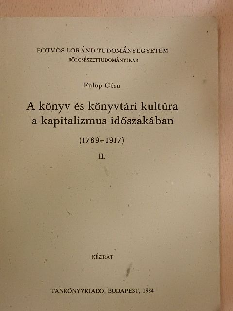 Fülöp Géza - A könyv és könyvtári kultúra a kapitalizmus időszakában (1789-1917) II. [antikvár]